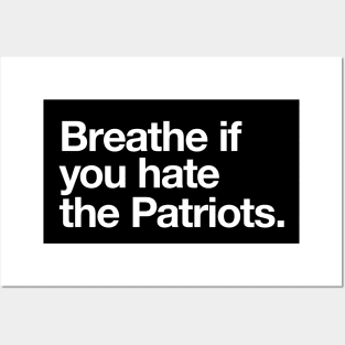 Breathe if you hate the Patriots Posters and Art